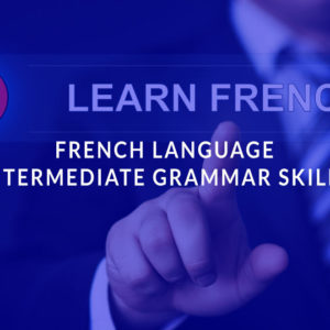 French Language Intermediate: Grammar skills