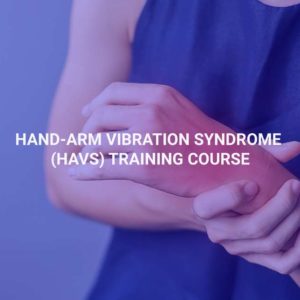 Hand-arm vibration syndrome (HAVS) Training Course