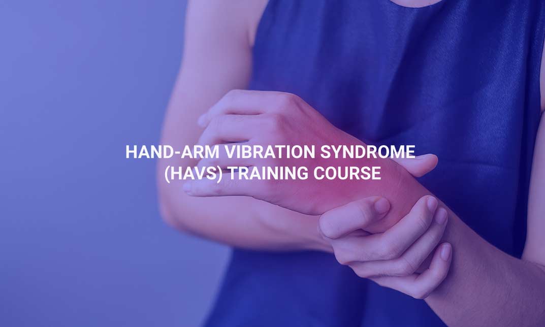Hand-arm vibration syndrome (HAVS) Training Course