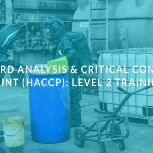 Hazard Analysis & Critical Control Point (HACCP): Level 2 Training
