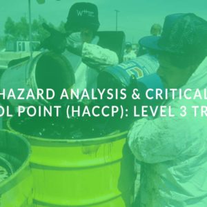 Hazard Analysis & Critical Control Point (HACCP): Level 3 Training