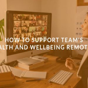 How to Support Team's Health and Wellbeing Remotely