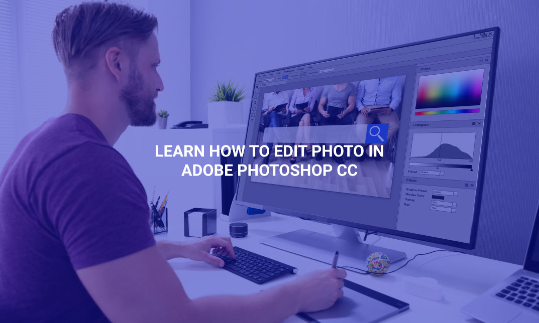 Learn How to Edit Photo in Adobe Photoshop CC