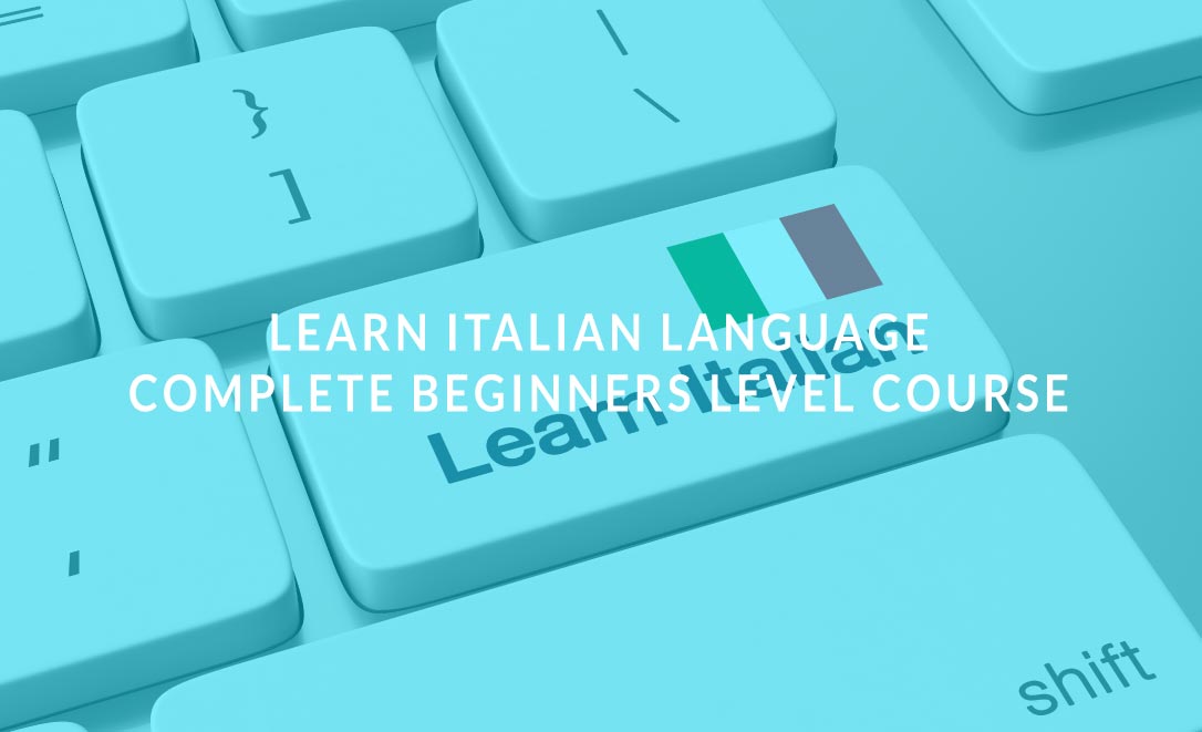 Learn Italian Language: Complete Beginners Level Course
