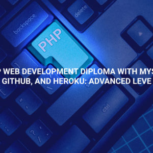 PHP Web Development Diploma with MySQL, GitHub, and Heroku: Advanced Level