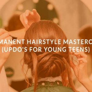 Permanent Hairstyle Masterclass ( Updo's for Young Teens)