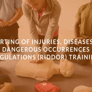 Reporting of Injuries, Diseases and Dangerous Occurrences Regulations (RIDDOR) Training