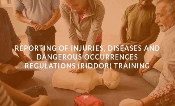 Reporting of Injuries, Diseases and Dangerous Occurrences Regulations (RIDDOR) Training