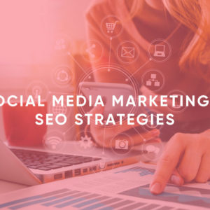 Social Media Marketing & SEO Strategies