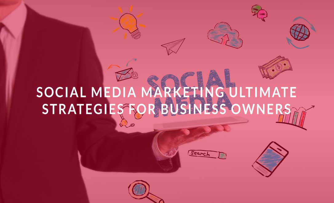 Social Media Marketing Ultimate Strategies for Business Owners