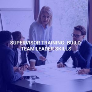 Supervisor Training: Build Team Leader Skills