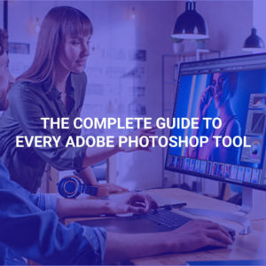 The Complete Guide to Every Adobe Photoshop Tool
