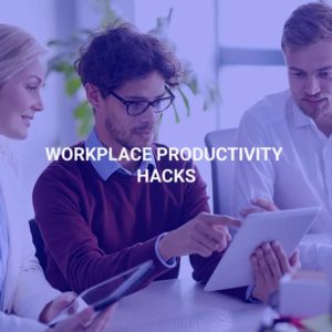 Workplace Productivity Hacks