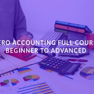 Xero Accounting Full Course: Beginner to Advanced