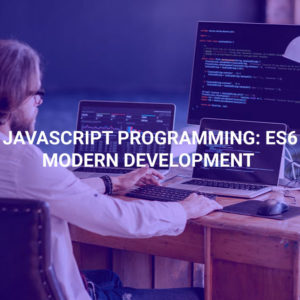 Javascript Programming: ES6 Modern Development