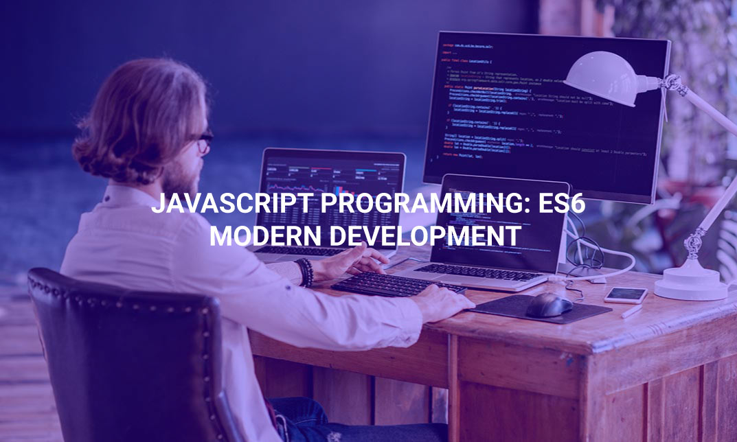 Javascript Programming: ES6 Modern Development