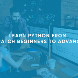 Learn Python from Scratch: Beginners to Advanced