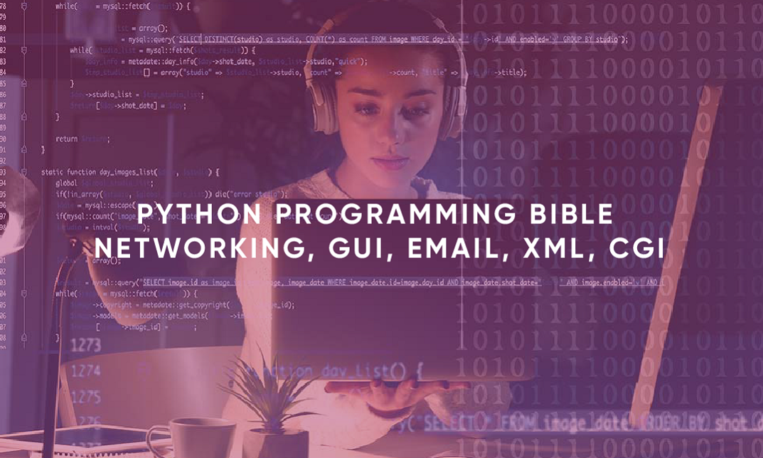 Python Programming Bible Networking, GUI, Email, XML, CGI