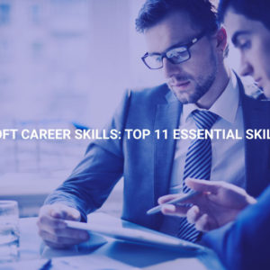 Soft Career Skills: Top 11 Essential Skills