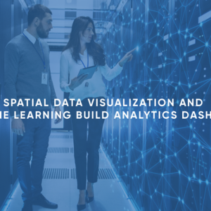 Spatial Data Visualization and Machine Learning: Build Analytics Dashboard