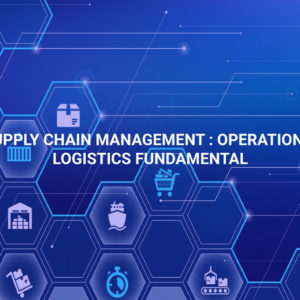 Supply Chain Management : Operation & Logistics Fundamental