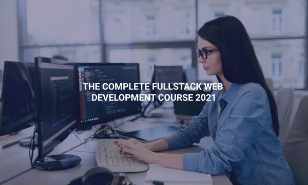 The Complete Fullstack Web Development Course 2021