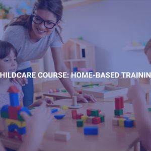 Childcare Course: Home-Based Training