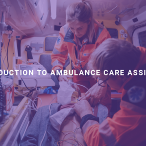Introduction to Ambulance Care Assistant