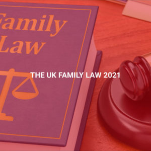 The UK Family Law 2021