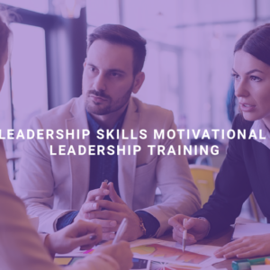 Leadership Skills: Motivational Leadership Training