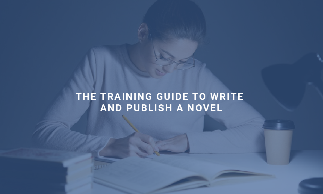 The Training Guide to Write and Publish a Novel