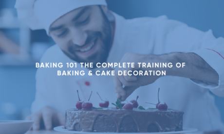 Baking 101: The Complete Training of Baking & Cake Decoration