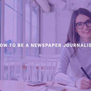 How to Be a Newspaper Journalist