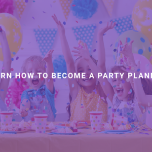 Learn How to Become a Party Planner