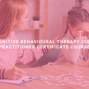 Cognitive Behavioural Therapy (CBT) Practitioner Certificate Course