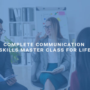 Complete Communication Skills Master Class for Life