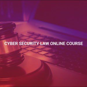 Cyber Security Law Online Course