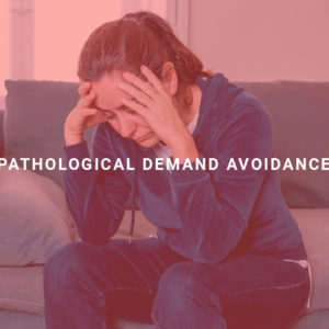 Pathological Demand Avoidance(