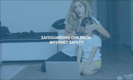 Safeguarding Children: Internet Safety
