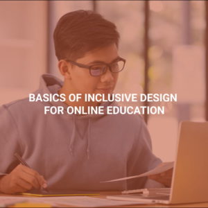 Basics of Inclusive Design for Online Education