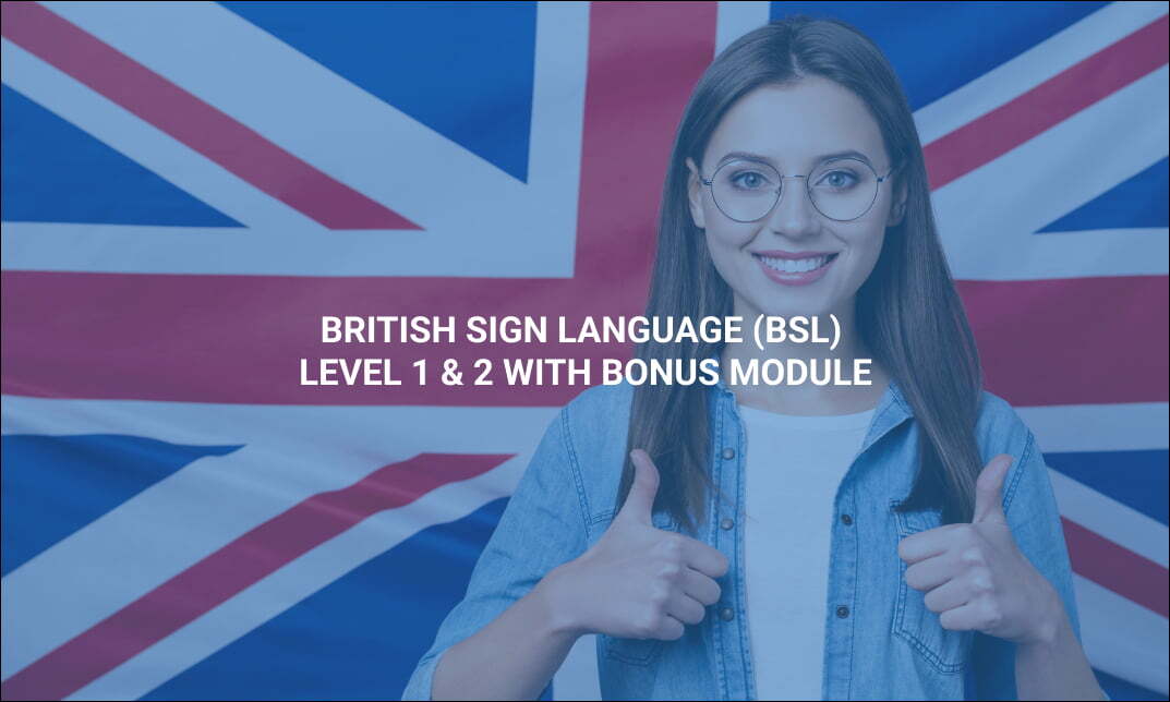 British Sign Language (BSL) Level 1 & 2 with Bonus Module