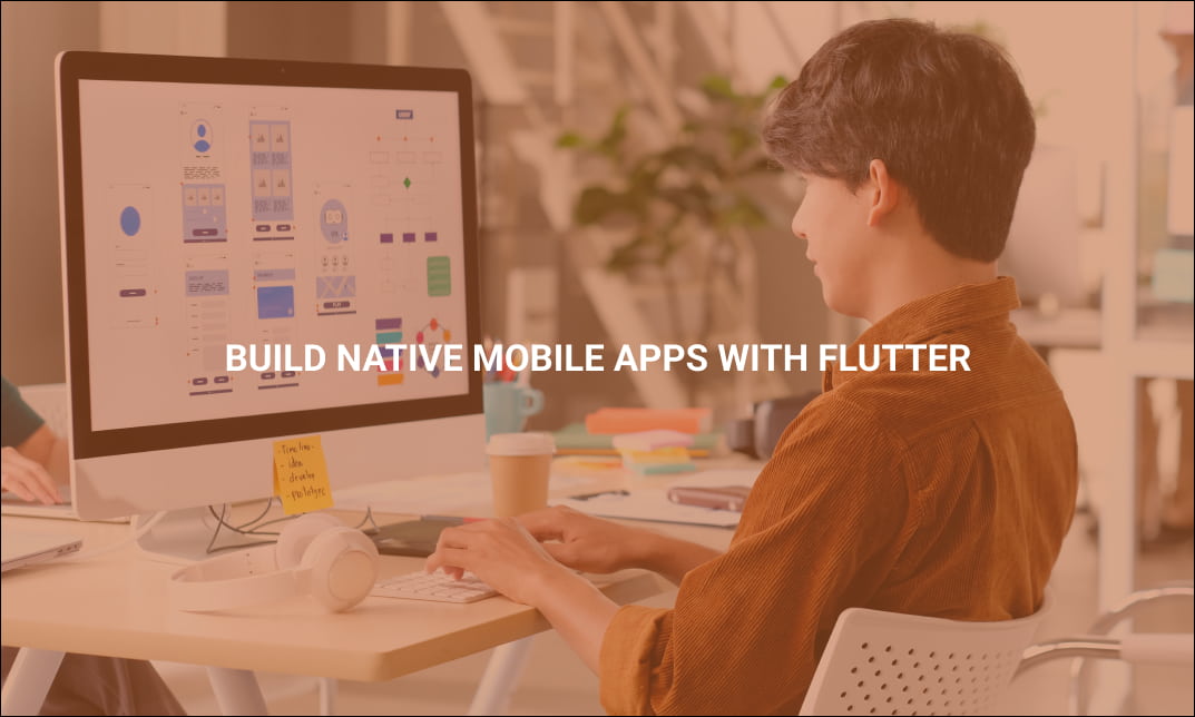 Build Native Mobile Apps with Flutter