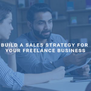 Build a Sales Strategy for Your Freelance Business