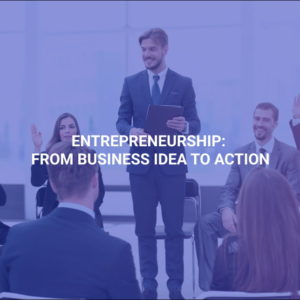Entrepreneurship: From Business Idea to Action