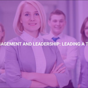 Management and Leadership: Leading a Team