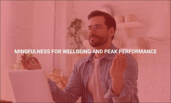 Mindfulness for Wellbeing and Peak Performance