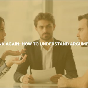 Think Again: How to Understand Arguments