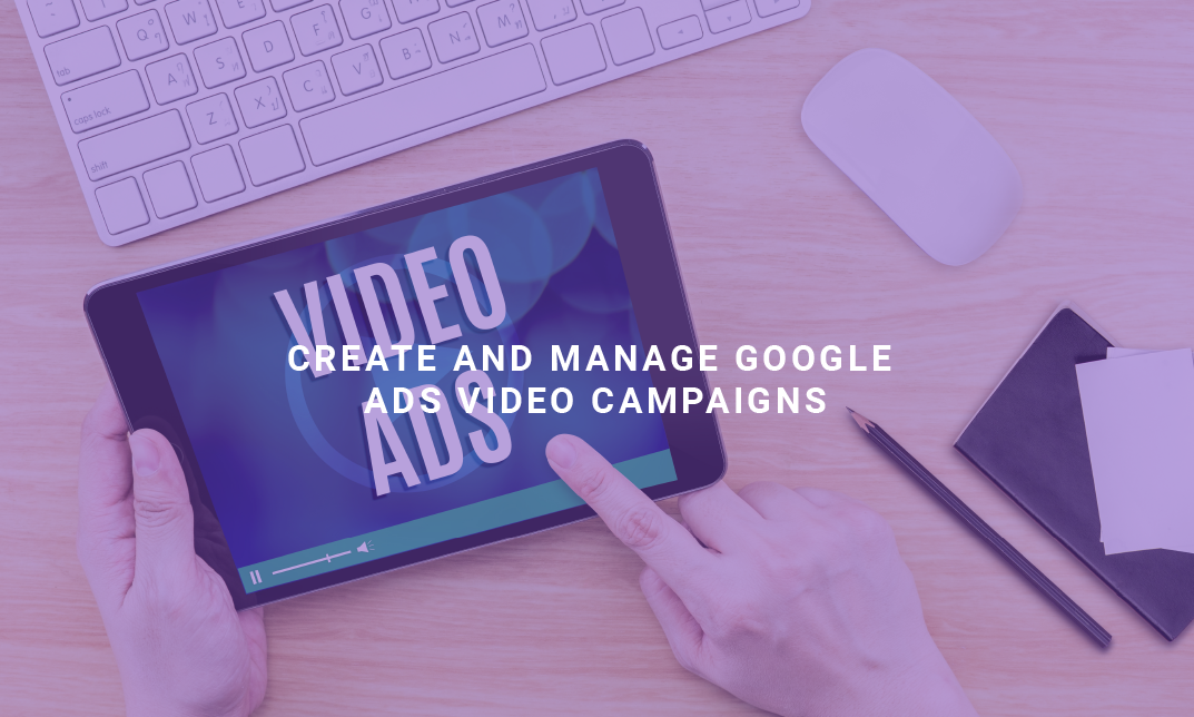 Create and Manage Google Ads Video Campaigns