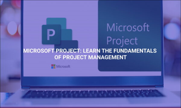 Microsoft Project: Learn the Fundamentals of Project Management