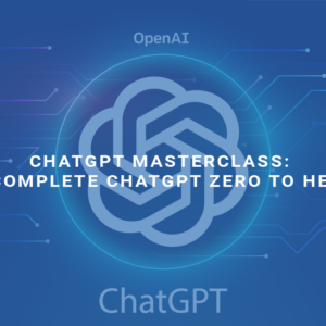ChatGPT Masterclass: A Complete ChatGPT Zero to Hero